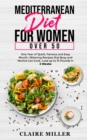 Image for Mediterranean Diet for Women Over 50 : One Year of Quick, Famous and Easy Mouth- Watering Recipes that Busy and Novice Can Cook. Lose up to 15 Pounds in 3 Weeks