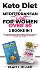 Image for Keto Diet + Mediterranean Diet For Women Over 50 : The Complete Guide for Senior Women. Lose up to 15lbs in 3 Weeks. 250+ Quick and Easy Homemade Recipes to Healthy Weight Loss