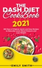 Image for The Dash Diet Cookbook 2021 : 365 Days of Original, Quick and Easy Recipes to Naturally Lower Blood Pressure and Lose Weight