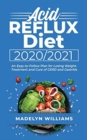 Image for Acid Reflux Diet 2020\2021 : An Easy-to-Follow Plan for Losing Weight. Treatment and Cure of GERD and Gastritis