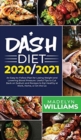Image for Dash Diet 2020\2021 : An Easy-to-Follow Plan for Losing Weight and Lowering Blood Pressure. Useful Tips to Cut Back on Sodium and Recipes to Eat Healthy at Work, Home or On the Go