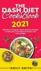 Image for The Dash Diet Cookbook 2021 : 365 Days of Original, Quick and Easy Recipes to Naturally Lower Blood Pressure and Lose Weight