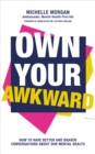 Image for Own your awkward  : how to transform panic into your power and make the uncomfortable comfortable