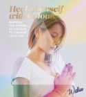 Image for Heal yourself with colour  : harness the power of colour to change your life