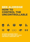 Image for How to control the uncontrollable  : 10 game changing ideas to help you think like a stoic and build a resilient life