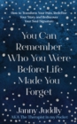 Image for You can remember who you were before life made you forget  : how to transform your pain, redefine your story and rediscover your soul signature