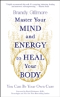 Image for Master your mind to heal your body  : you can be your own cure