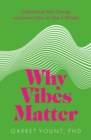 Image for Why vibes matter  : understand your energy and learn how to use it wisely