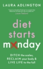 Image for Diet starts monday  : ditch the scales, reclaim your body and live life to the full