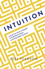 Image for Intuition  : unlock your brain&#39;s potential to build real intuition and make better decisions