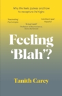 Image for Feeling &#39;blah&#39;?  : why anhedonia has left you joyless and how to recapture life&#39;s highs