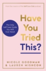 Image for Have you tried this?  : the only self care book you will ever need