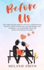 Image for Before Us : The couple therapy guide for effective communication. Resolve conflict, rebuild trust, develop intimacy and strengthen your relationship. Overcome anxiety and jealousy in couple.