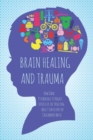 Image for Brain Healing and Trauma : How Dark Psychology is Highly Effective in Treating Adult Survivors of Childhood Abuse