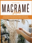 Image for Macrame Knots : How to Make Knots to Decor your Home. A Complete Step by Step Guide for Beginners and Advanced with Modern Macrame Projects, Tips and Tricks Illustrated in a Simple Way.