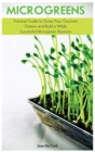 Image for Microgreens : Practical Guide to Grow Your Gourmet Greens and Build a Wildly Successful Microgreen Business