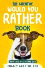 Image for The Creative Would You Rather Book For Kids 6-12 Years Old : 200+ Thought-Provoking, Funny and Silly Questions That Even Teens and Adults Will Love!