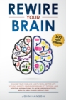 Image for Rewire Your Brain : Change Your Mind and Habits for a Better Life Without Anxiety. Neuroscience and EFT Tapping + 100 Positive Affirmations to Increase Productivity, Wealth, Health and Weight Loss