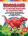 Image for Dinosaur : The descriptive and illustrative book on the most famous dinosaurs to learn and color. For Kids Aged 4 to 8