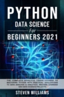 Image for Python Data Science For Beginners 2021 : The Complete Effective Crash Course to Mastering Python with Practical Applications to Data Analysis &amp; Analytics, Machine Learning and Data Science Projects