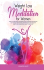 Image for Weight Loss Meditation for Women : How to Lose Weight Naturally with Hypnosis Psychology. Self-Guided Meditations, Affirmations and Healthy Habits for Women Who Want to Burn Fat