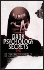 Image for Dark Psychology Secrets and Manipulation Techniques : The Complete Guide to Emotional Manipulation, Hypnosis, and Subliminal Persuasion. Learn How to Control The Mind with NPL and Deception Skills