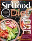 Image for Sirtfood Diet : Get Back in Shape Without Feeling on a Diet. Follow the 7-Day Meal Plan and Kickstart Auto-Fat Burning Aided by Chocolate, Strawberries and 18 Other Shocking Ingredients.