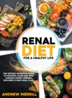 Image for Renal Diet : FOR A HEALTHY LIFE. The Optimal Nutrition Guide to Control, Slow, or Stop Chronic Kidney Disease. Including a 31-Days Meal Plan and Tasty Breakfasts, Main Dishes, and Dessert Recipes