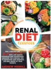 Image for Renal Diet Cookbook : 150+ Quick and Delicious Recipes with Low Sodium, Potassium, and Phosphorus for a Healthy Life. Discover the Five Proven Tips to Safeguard and Maintain Your Kidneys&#39; Well-Being