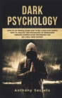 Image for Dark Psychology : Only 3% of People Learn How to Be a Man Who Knows How to Analyze the Psychology of Persuasion Through Manipulation Techniques and Be a Real Mind Hacker!