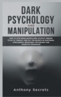 Image for Dark Psychology and Manipulation : How to Stop Being Manipulated Without Needing to Go to Therapy. Find out the Secrets of Emotional Intelligence, Behavioral Psychology, and Cognitive Techniques