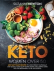 Image for Keto Women Over 50 : 600 Tasty Easy Recipes to Lose Weight Naturally And Quickly And Slow Down Aging. Including Some Tips For Beginners To Be Successful