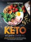 Image for Keto Women Over 50 : 600 Tasty Easy Recipes to Lose Weight Naturally And Quickly And Slow Down Aging. Including Some Tips For Beginners To Be Successful
