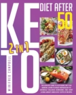 Image for Keto Diet After 50 : 2 in 1: The Ultimate Guide to Ketogenic Diet for Seniors: Learn to Reset Metabolism to Naturally Balance Hormones and Start Losing Weight Using Easy Copycat Recipes