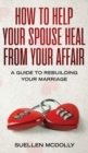Image for How to Help Your Spouse Heal From Your Affair