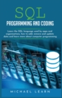 Image for sql programming and coding : Learn the SQL Language Used by Apps and Organizations, How to Add, Remove and Update Data and Learn More about Computer Programming