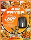 Image for Air Fryer Cookbook : 1000 delicious, quick and hassle-free recipes for crispy and crunchy dishes with guilt-free.