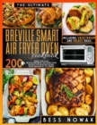 Image for The Ultimate Breville Smart Air Fryer Oven Cookbook : 200+ quick and east mouth-watering air fryer oven recipes for healthy eating, from breakfast to dinner. Including vegetarian and paleo ideas.