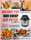 Image for Instant Pot Duo Crisp Air Fryer Cookbook : 300 Tasty, easy and affordable Instant Pot air fryer recipes. Have a crisp, crunchy and delicious experience with these mouth-watering dishes.