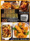 Image for The Ultimate Cuisinart Air Fryer Oven Cookbook : 300 Mouth-Watering, Quick, and Healthy Air Fryer Toaster Oven Recipes. Fry, Bake, Grill &amp; Roast the Most Loved Family Meals. with a 21-Days Meal Plan.