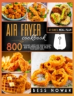 Image for Air Fryer Cookbook : 800 succulent, crispy and crunchy recipes, easy to prepare for your air fryer. Make your taste buds and those of your guests happy.