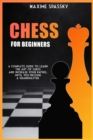 Image for Chess for Beginners : A complete guide to learn the art of chess and increase your rating, until you become a Grandmaster.