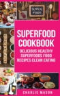 Image for Superfood Cookbook Delicious Healthy Superfoods Food Recipes Clean Eating : Delicious Healthy Superfoods Food (superfood superfoods recipes food super delicious healthy eating clean)