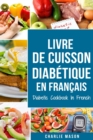 Image for Livre De Cuisson Diabetique En Francais/ Diabetic Cookbook In French : Recettes delicieuses et equilibrees en toute simplicit