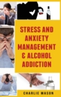 Image for Stress And Anxiety Management &amp; Alcohol Addiction