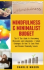 Image for Mindfulness &amp; Minimalist Budget : Top 10 Tips Guide to Overcoming Obsessions and Compulsions &amp; Simple Strategies On How To Save More and Become Financially Secure: Top 10 Tips Guide to Overcoming Obse