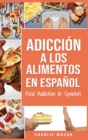 Image for Adiccion a los alimentos En espanol/Food Addiction In Spanish
