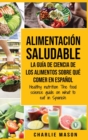 Image for Alimentacion saludable La guia de ciencia de los alimentos sobre que comer en espanol/ Healthy nutrition The food science guide on what to eat in Spanish