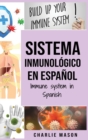 Image for Sistema Inmunologico En Espanol/ Immune System In Spanish : Aumenta el sistema inmunologico, cura tu intestino y limpia tu cuerpo de forma natural