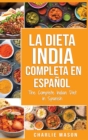 Image for La Dieta India Completa en espanol/ The Complete Indian Diet in Spanish : Las mejores y mas deliciosas recetas de la India